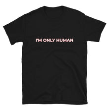 Load image into Gallery viewer, I'm Only Human Short-Sleeve Unisex T-Shirt