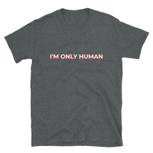 Load image into Gallery viewer, I'm Only Human Short-Sleeve Unisex T-Shirt