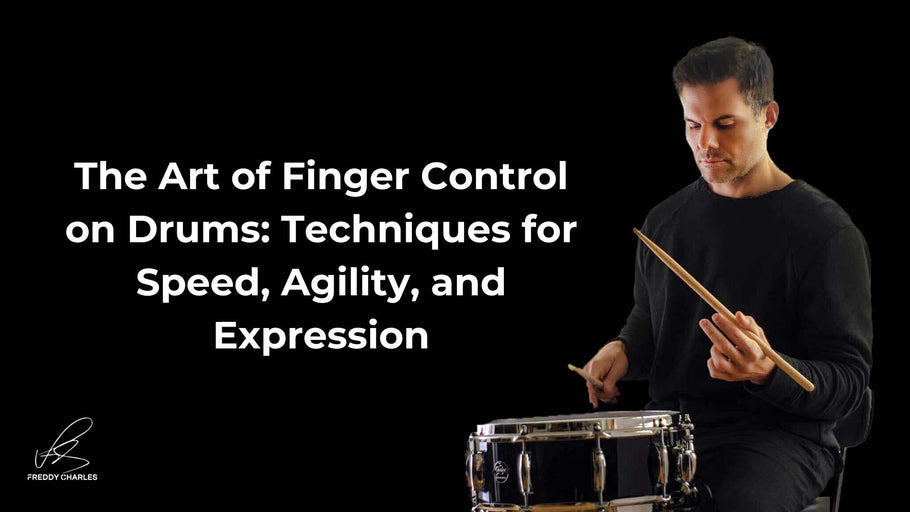 The Art of Finger Control on Drums: Techniques for Speed, Agility, and Expression