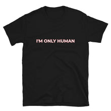 Load image into Gallery viewer, I&#39;m Only Human Short-Sleeve Unisex T-Shirt
