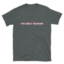 Load image into Gallery viewer, I&#39;m Only Human Short-Sleeve Unisex T-Shirt
